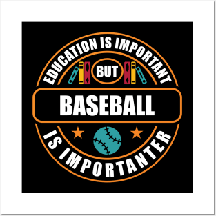 Education Is Important But Basball Is Importanter Posters and Art